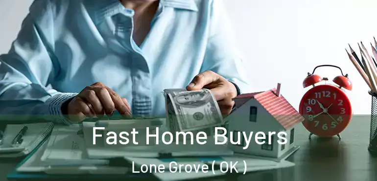  Fast Home Buyers Lone Grove ( OK )