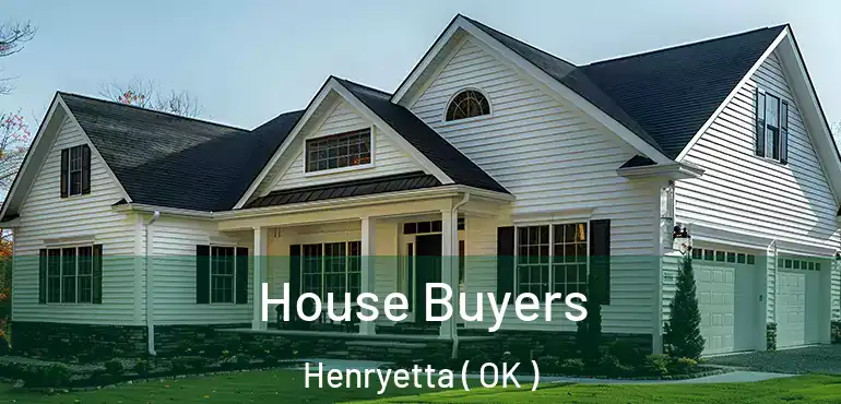 House Buyers Henryetta ( OK )