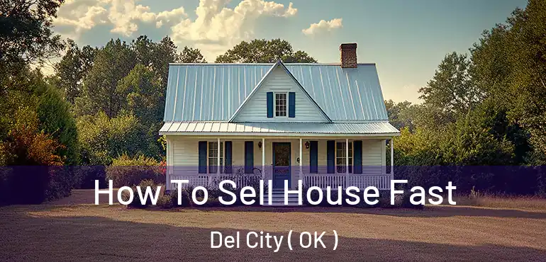  How To Sell House Fast Del City ( OK )