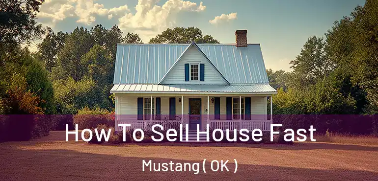 How To Sell House Fast Mustang ( OK )