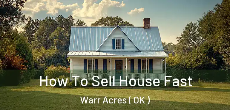 How To Sell House Fast Warr Acres ( OK )