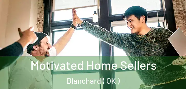  Motivated Home Sellers Blanchard ( OK )