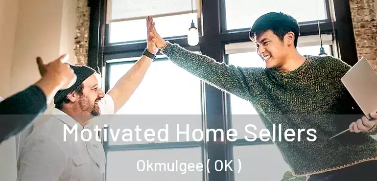 Motivated Home Sellers Okmulgee ( OK )