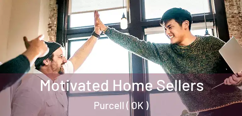 Motivated Home Sellers Purcell ( OK )