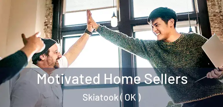 Motivated Home Sellers Skiatook ( OK )