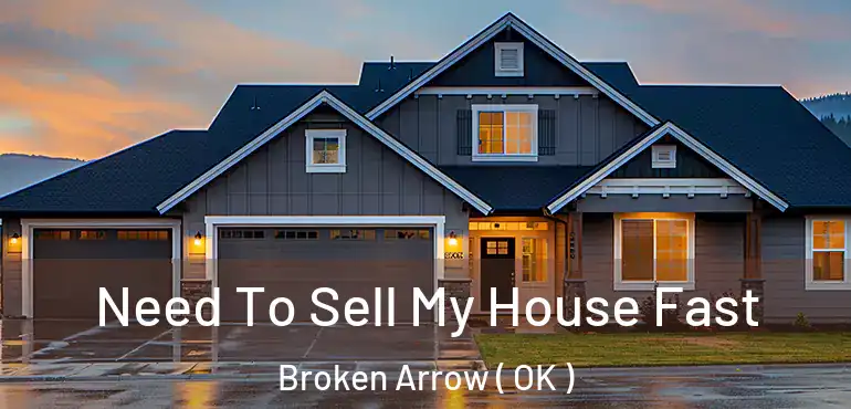 Need To Sell My House Fast Broken Arrow ( OK )