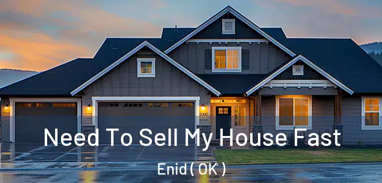  Need To Sell My House Fast Enid ( OK )