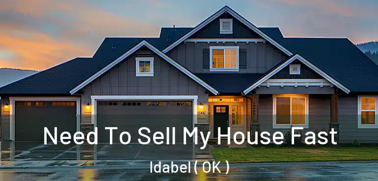 Need To Sell My House Fast Idabel ( OK )
