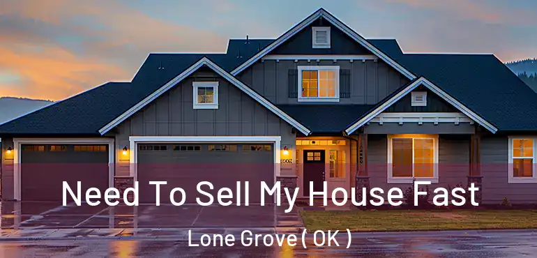 Need To Sell My House Fast Lone Grove ( OK )