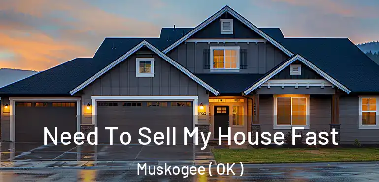  Need To Sell My House Fast Muskogee ( OK )