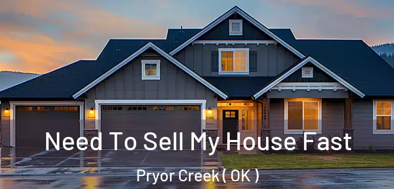 Need To Sell My House Fast Pryor Creek ( OK )