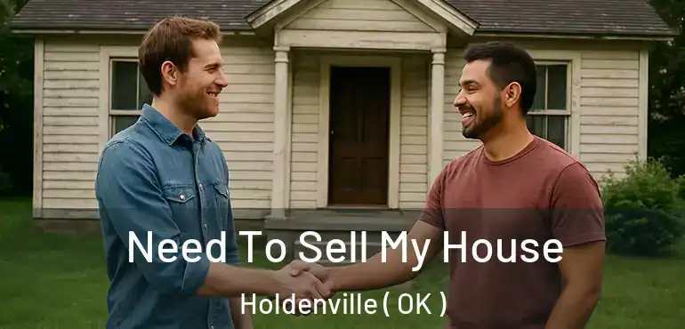 Need To Sell My House Holdenville ( OK )