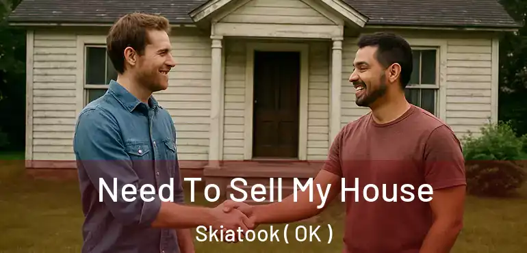 Need To Sell My House Skiatook ( OK )