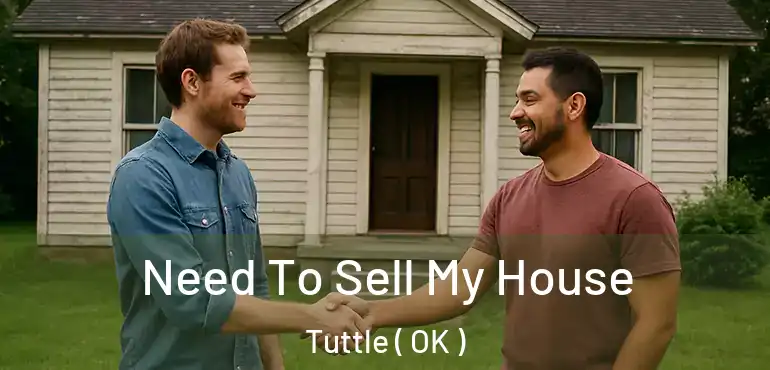 Need To Sell My House Tuttle ( OK )