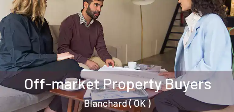 Off-market Property Buyers Blanchard ( OK )