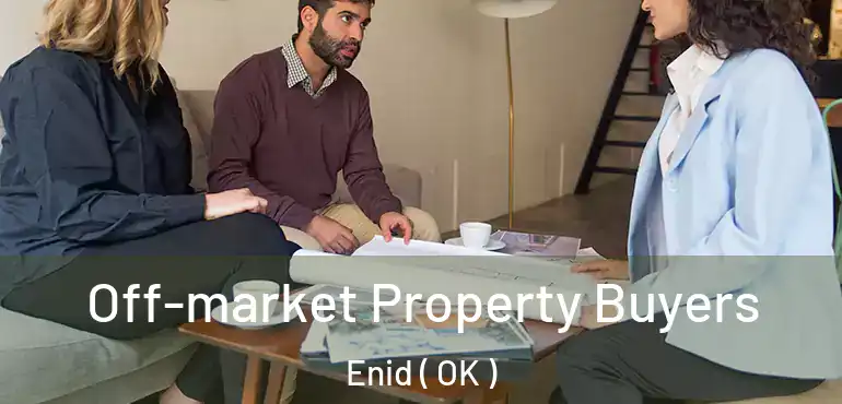 Off-market Property Buyers Enid ( OK )