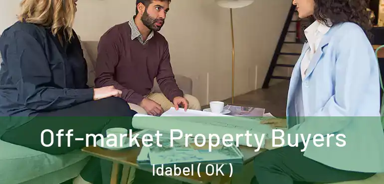 Off-market Property Buyers Idabel ( OK )