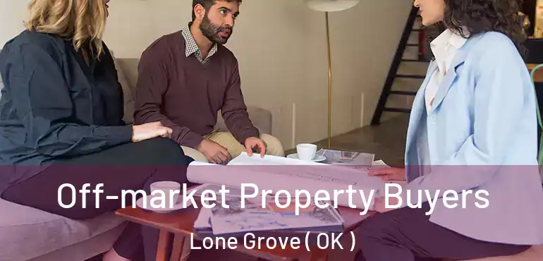 Off-market Property Buyers Lone Grove ( OK )