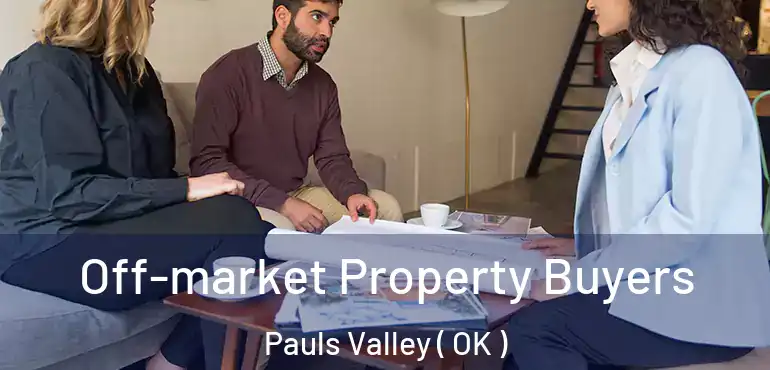 Off-market Property Buyers Pauls Valley ( OK )