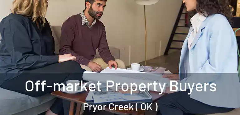 Off-market Property Buyers Pryor Creek ( OK )