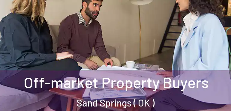 Off-market Property Buyers Sand Springs ( OK )