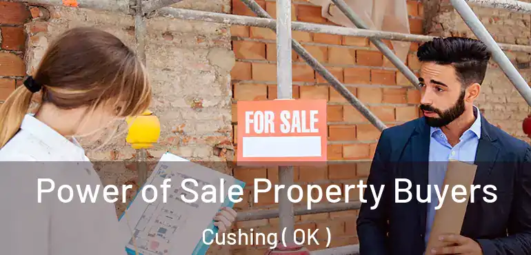 Power of Sale Property Buyers Cushing ( OK )