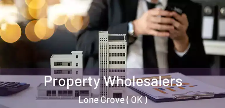 Property Wholesalers Lone Grove ( OK )