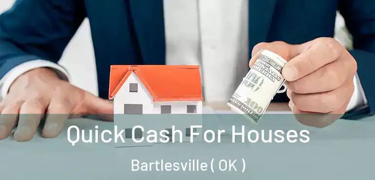  Quick Cash For Houses Bartlesville ( OK )
