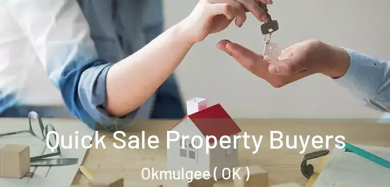 Quick Sale Property Buyers Okmulgee ( OK )