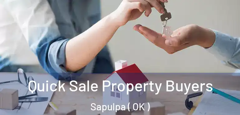 Quick Sale Property Buyers Sapulpa ( OK )