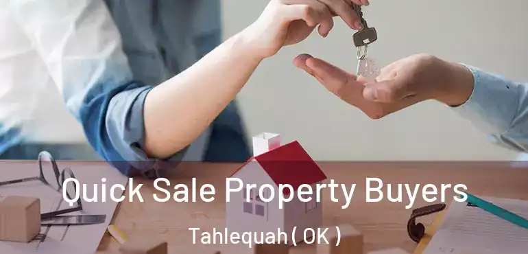 Quick Sale Property Buyers Tahlequah ( OK )