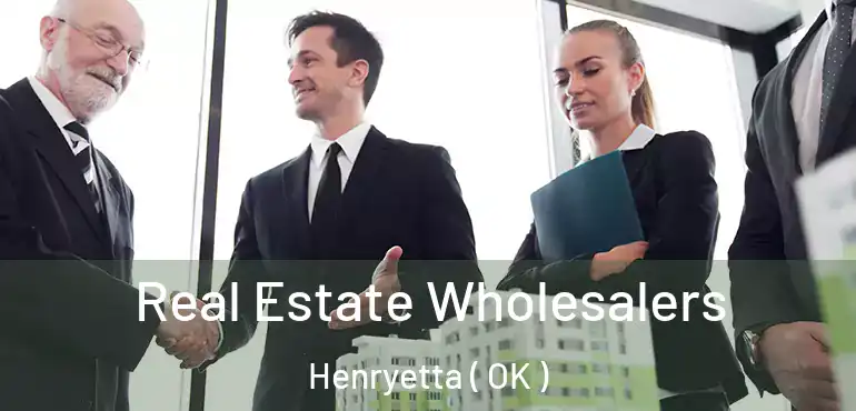 Real Estate Wholesalers Henryetta ( OK )