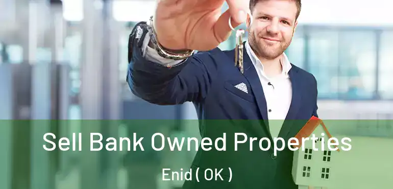 Sell Bank Owned Properties Enid ( OK )