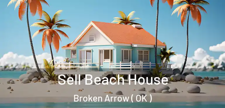 Sell Beach House Broken Arrow ( OK )