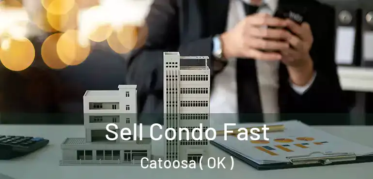 Sell Condo Fast Catoosa ( OK )