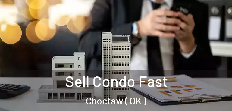 Sell Condo Fast Choctaw ( OK )