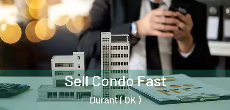 Sell Condo Fast Durant ( OK )