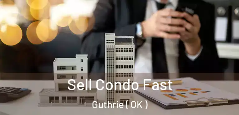 Sell Condo Fast Guthrie ( OK )