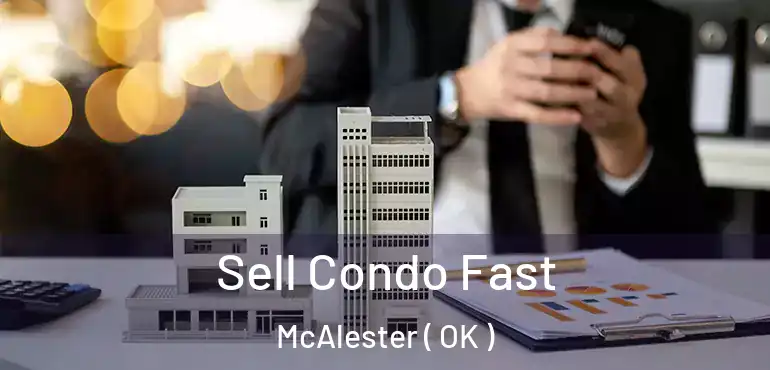 Sell Condo Fast McAlester ( OK )