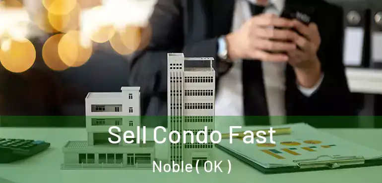 Sell Condo Fast Noble ( OK )