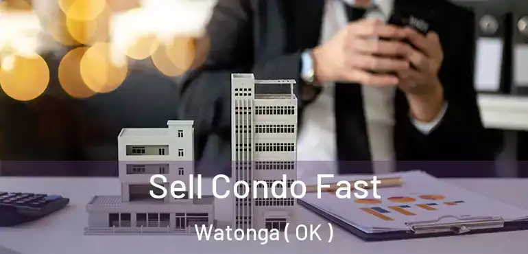 Sell Condo Fast Watonga ( OK )