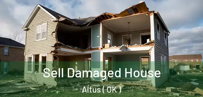Sell Damaged House Altus ( OK )