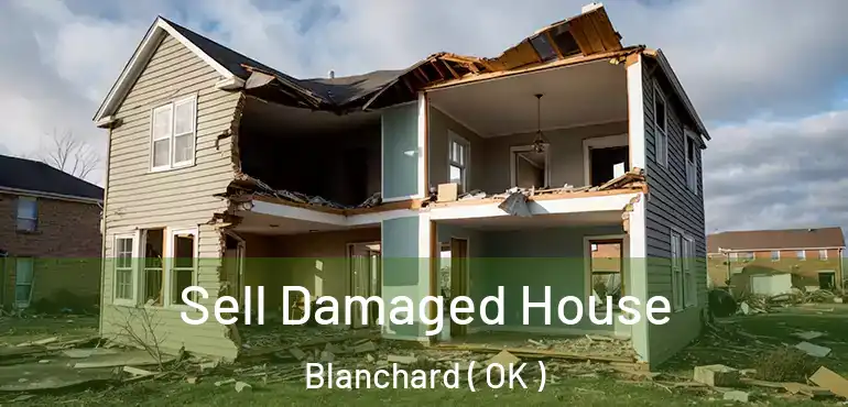  Sell Damaged House Blanchard ( OK )