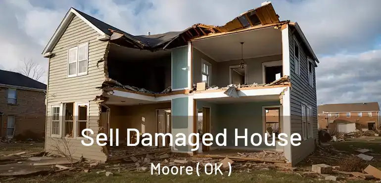 Sell Damaged House Moore ( OK )