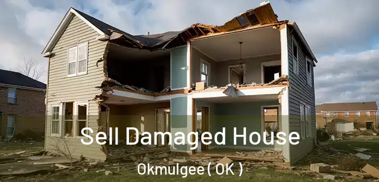 Sell Damaged House Okmulgee ( OK )
