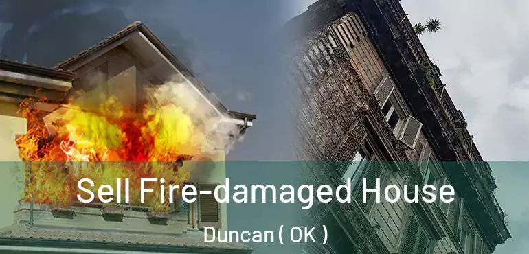 Sell Fire-damaged House Duncan ( OK )