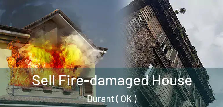 Sell Fire-damaged House Durant ( OK )