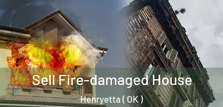 Sell Fire-damaged House Henryetta ( OK )