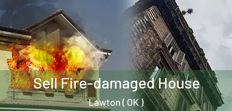 Sell Fire-damaged House Lawton ( OK )