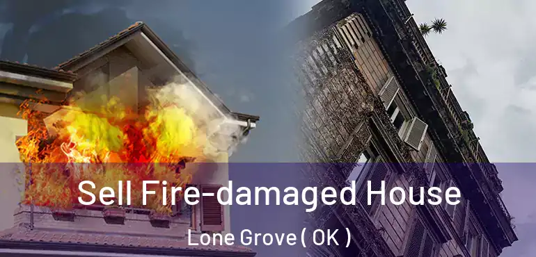  Sell Fire-damaged House Lone Grove ( OK )